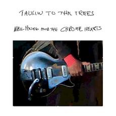 Talkin to the Trees mp3 Album by Neil Young and The Chrome Hearts