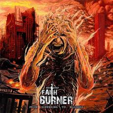 From Suffering To Madness mp3 Album by Faith Burner