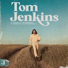 It Comes In The Morning, It Hangs In The Evening Sky mp3 Album by Tom Jenkins