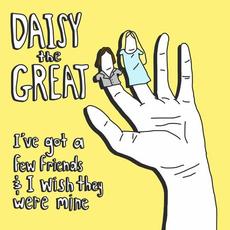 I’ve Got a Few Friends and I Wish They Were Mine mp3 Album by Daisy The Great