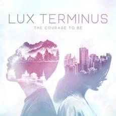 The Courage to Be mp3 Album by Lux Terminus