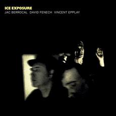 Ice Exposure mp3 Album by Jac Berrocal / David Fenech / Vincent Epplay