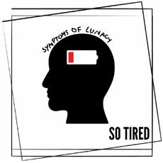 So Tired mp3 Single by Symptoms Of Lunacy
