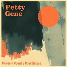 Chagrin County Courthouse mp3 Album by Petty Gene