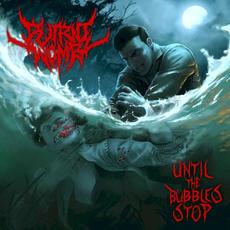 Until the Bubbles Stop mp3 Album by Putrid Womb