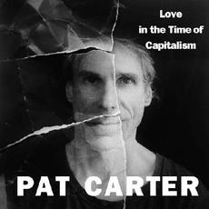 Love In The Time Of Capitalism mp3 Album by Pat Carter