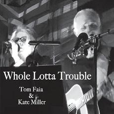 Whole Lotta Trouble mp3 Album by Tom Faia & Kate Miller