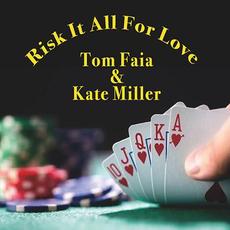 Risk It All For Love mp3 Album by Tom Faia & Kate Miller