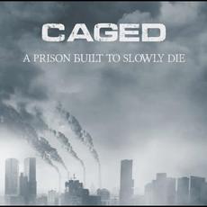 A Prison Built to Slowly Die mp3 Album by Caged