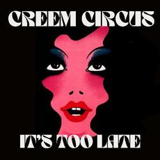 It's Too Late mp3 Single by Creem Circus