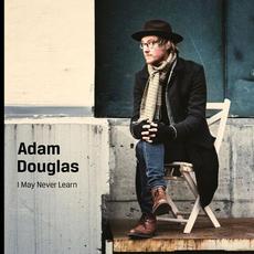 I May Never Learn mp3 Album by Adam Douglas