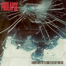 I Wonder When They’re Going To Destroy Your Face mp3 Album by Prolapse