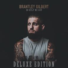So Help Me God (Deluxe Edition) mp3 Album by Brantley Gilbert