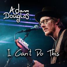 I Can't Do This mp3 Single by Adam Douglas