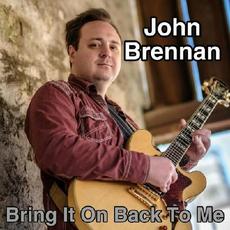 Bring It On Back To Me mp3 Album by John Brennan