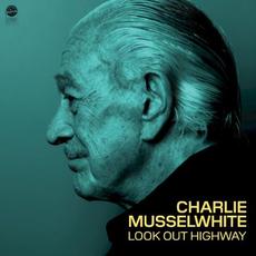 Look Out Highway mp3 Album by Charlie Musselwhite