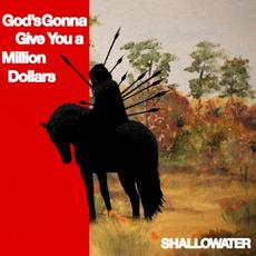 God's Gonna Give You a Million Dollars mp3 Album by Shallowater