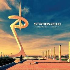 What Should Have Been but Never Will mp3 Album by Station Echo