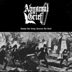Despise the Living, Desecrate the Dead mp3 Artist Compilation by Abysmal Grief