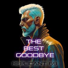 The Best Goodbye mp3 Album by Replicant 69