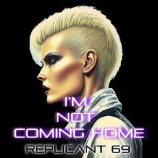 I'm Not Coming Home mp3 Album by Replicant 69