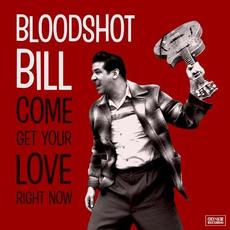 Come Get Your Love Right Now mp3 Album by Bloodshot Bill