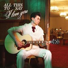 All This to Say I Love You mp3 Album by Elliot James Reay