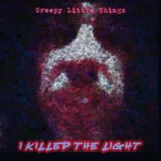I Killed the Light mp3 Single by Creepy Little Things