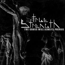 The Cross Will Always Prevail mp3 Album by True Strength