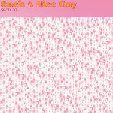 Such A Nice Guy mp3 Album by Soft City