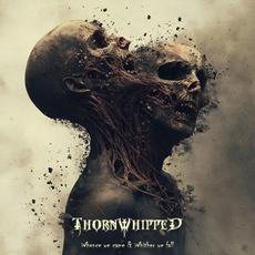 Whence We Came & Whither We Fall mp3 Album by Thornwhipped