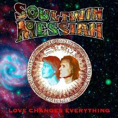 LOVE Changes Everything mp3 Album by Soul Twin Messiah