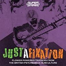 Justafixation: Flower Powered Trippers From The British Psychedelic Subculture mp3 Compilation by Various Artists