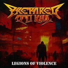 Legions of Violence mp3 Album by Prepared To Kill