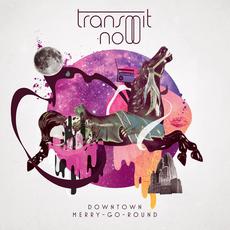 Downtown Merry-Go-Round (Deluxe Edition) mp3 Album by Transmit Now