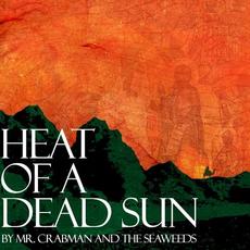 Heat of a Dead Sun mp3 Album by Mr. Crabman and The Seaweeds