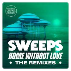 Home Without Love -The Remixes mp3 Album by The Sweeps