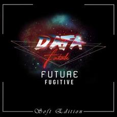 Future Fugitive (Soft Edition) mp3 Album by Data Fatale