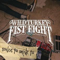 Songs To Drink To mp3 Album by Wild Turkey Fist Fight
