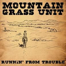 Runnin' From Trouble mp3 Album by Mountain Grass Unit