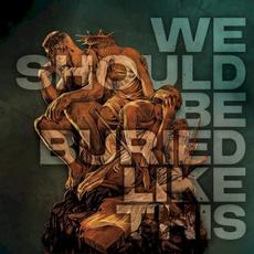 We Should Be Buried Like This mp3 Album by Bloodred Hourglass