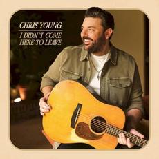 I Didn’t Come Here to Leave mp3 Album by Chris Young