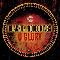 O Glory mp3 Album by Blackie And The Rodeo Kings