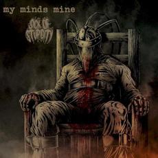My Minds Mine / Sick of Stupidity mp3 Album by My Minds Mine