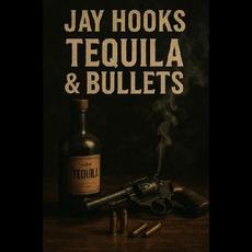 Tequila & Bullets mp3 Album by Jay Hooks