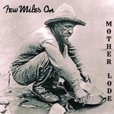 Mother Lode mp3 Album by Few Miles On
