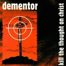 Kill the Thought on Christ mp3 Album by Dementor