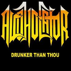 Drunker Than Thou mp3 Album by Alcoholator
