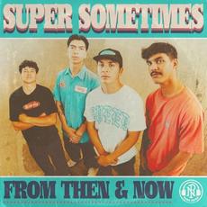 From Then & Now mp3 Album by Super Sometimes