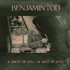 A Heart of Gold Is Hard to Find mp3 Album by Benjamin Tod